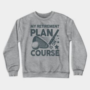 My Retirement Plan is on Course - Golf Crewneck Sweatshirt